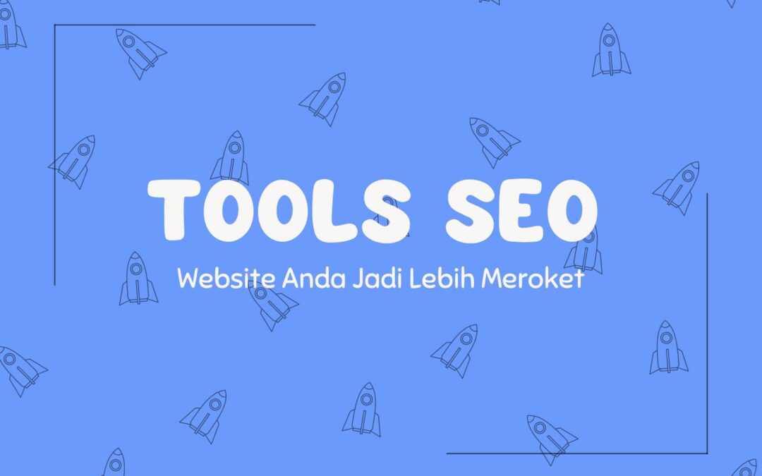 6 Tools SEO bikin Traffic Website Anda Meroket