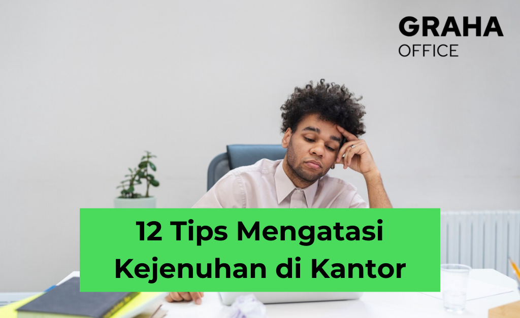 12 Tips Mengatasi Kejenuhan di Kantor